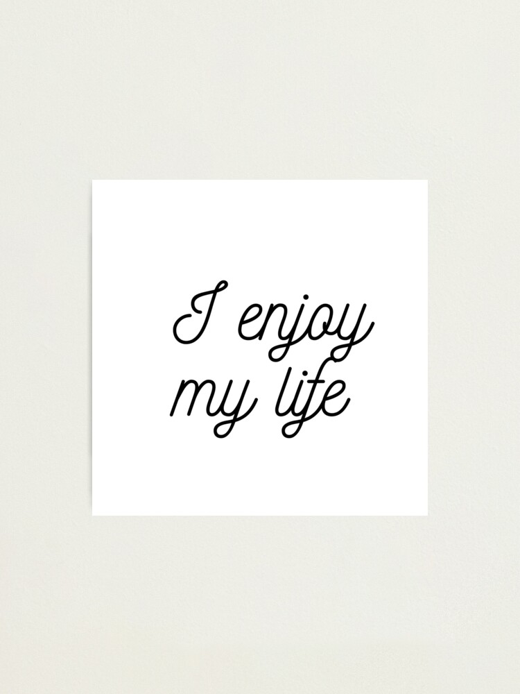 I ENJOY MY LIFE Art Board Print for Sale by urbanstore69