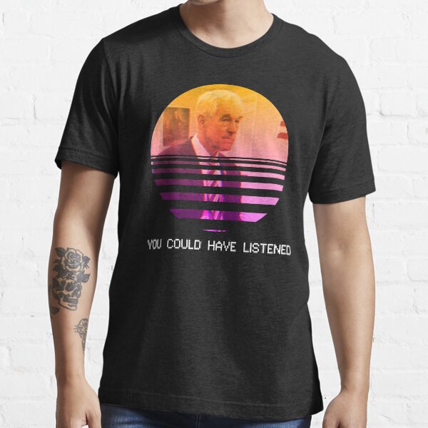You Could Have Listened Essential T-Shirt