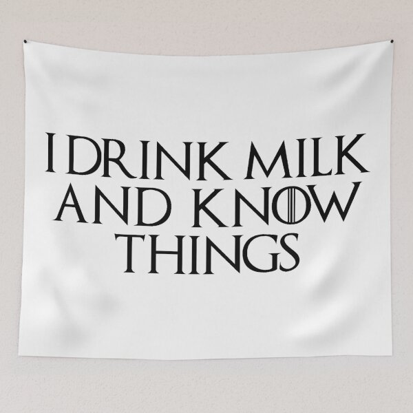 Item preview, "I Drink Milk And Know Things" - Eyesasdaggers | Clever Game of Thrones-Inspired Design designed and sold by eyesasdaggers.