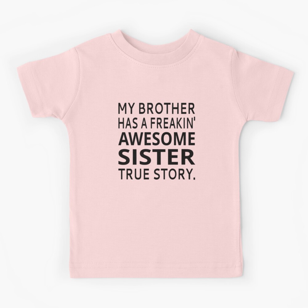 My Sister Has A Freakin Awesome Sister True Story T-Shirt