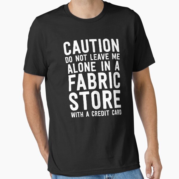 Item preview, Funny Quilting Tshirt Caution Alone In Fabric Store Sewing designed and sold by 14thFloor.