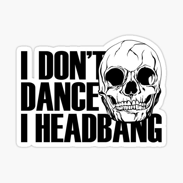Artikel-Vorschau von  Headbangen ist dein Herz und deine Seele. Du tanzt nicht., designt und verkauft von Justnath.