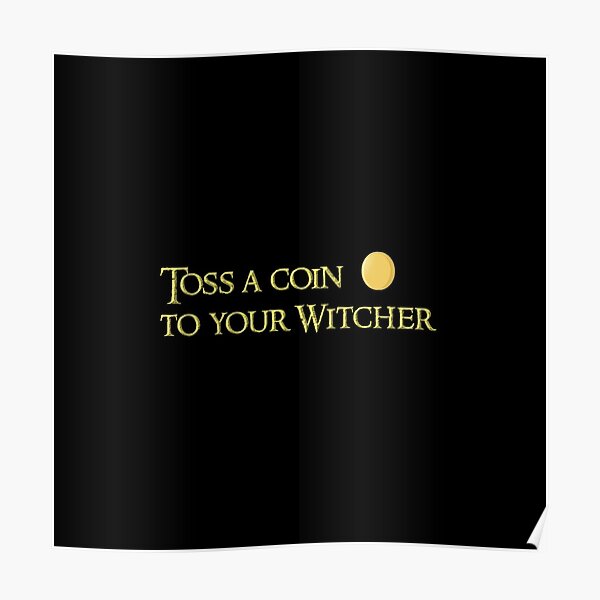 "Toss a coin to your witcher" Poster by techiedorm Redbubble
