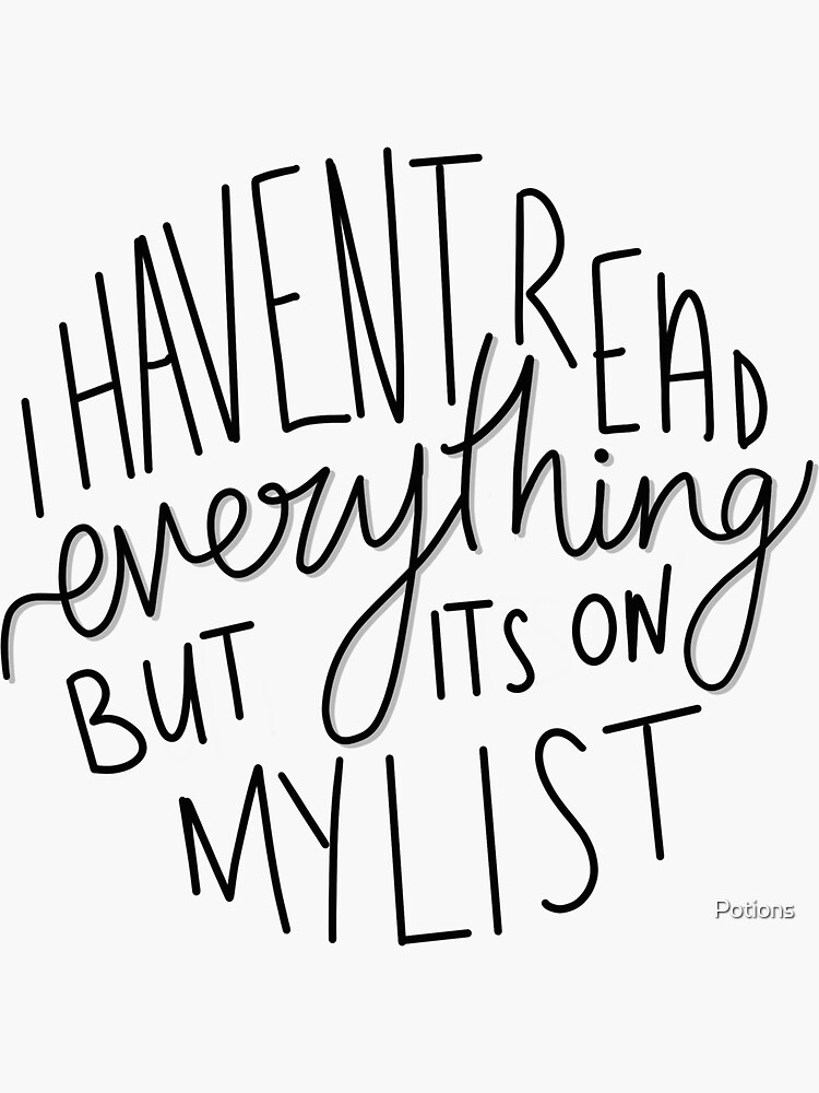 I Haven't Read Everything (large) by Potions