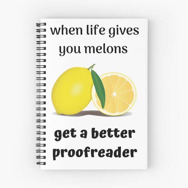 Item preview, When Life Gives You Melons - Get a Better Proofreader - funny design designed and sold by DerekJSmith.