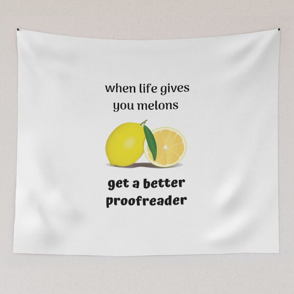Item preview, When Life Gives You Melons - Get a Better Proofreader - funny design designed and sold by DerekJSmith.
