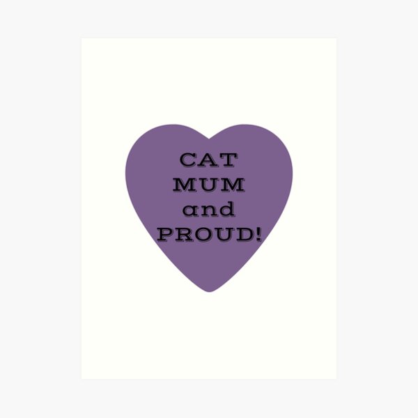 Cat Mum and Proud! Art Print