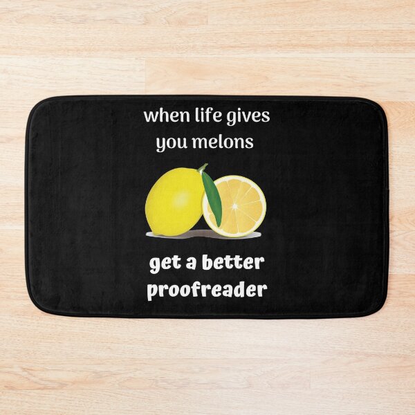 Item preview, When Life Gives You Melons - Get a Better Proofreader designed and sold by DerekJSmith.