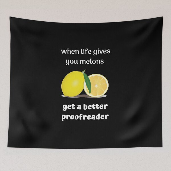 Item preview, When Life Gives You Melons - Get a Better Proofreader designed and sold by DerekJSmith.