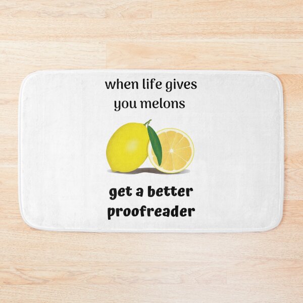 Item preview, When Life Gives You Melons - Get a Better Proofreader - funny design designed and sold by DerekJSmith.