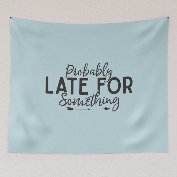 Item preview, Probably Late For Something Funny Sarcastic Humor Sayings  designed and sold by alenaz.