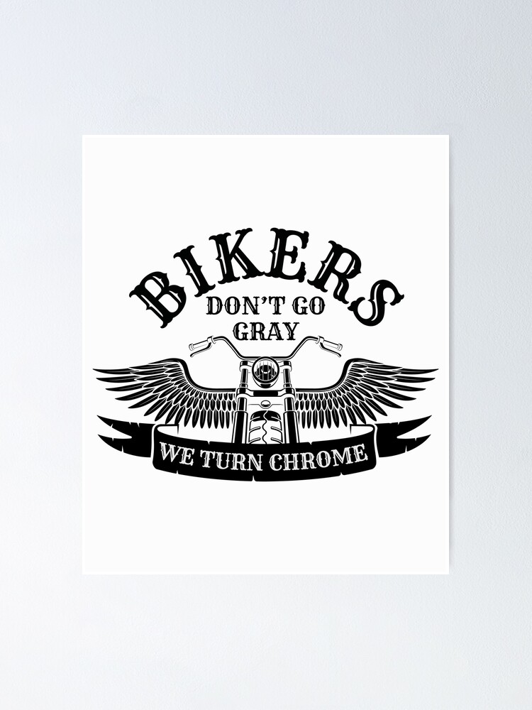 Bikers don't go grey, we turn chrome - Old biker graphic, old man