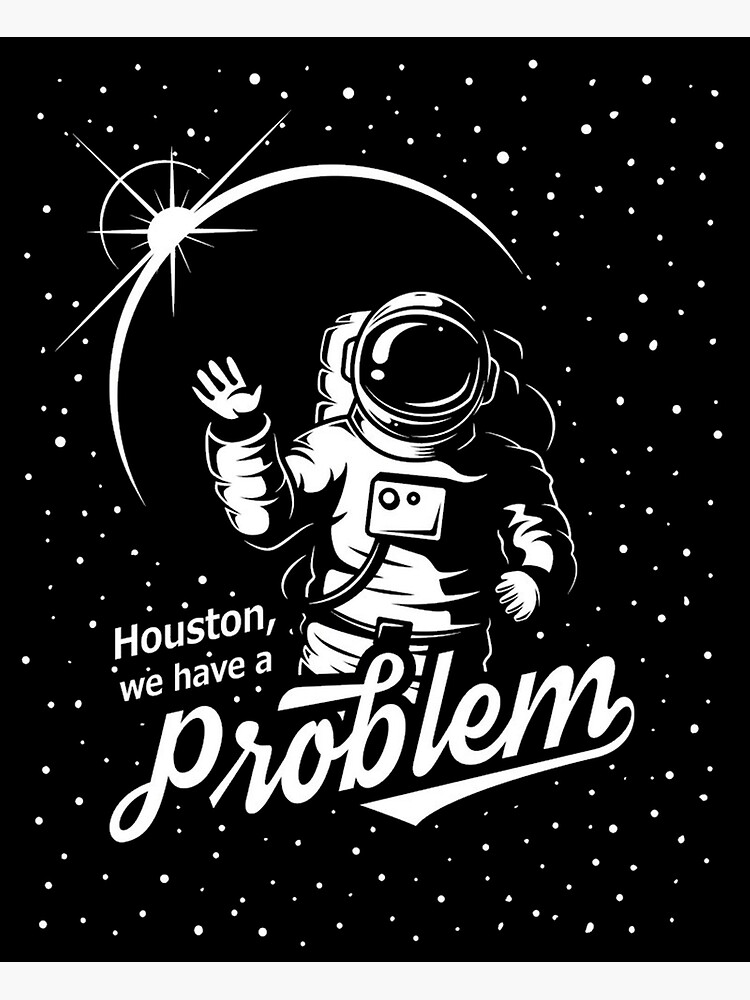 Houston, we have a problem - Apollo 13 | Art Print
