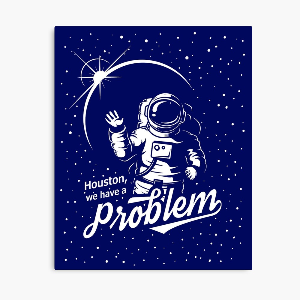 Houston We Are the Problem