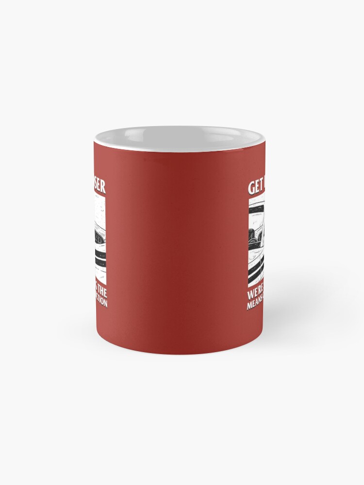 Alternate view of Get In Loser We're Seizing The Means Of Production Coffee Mug