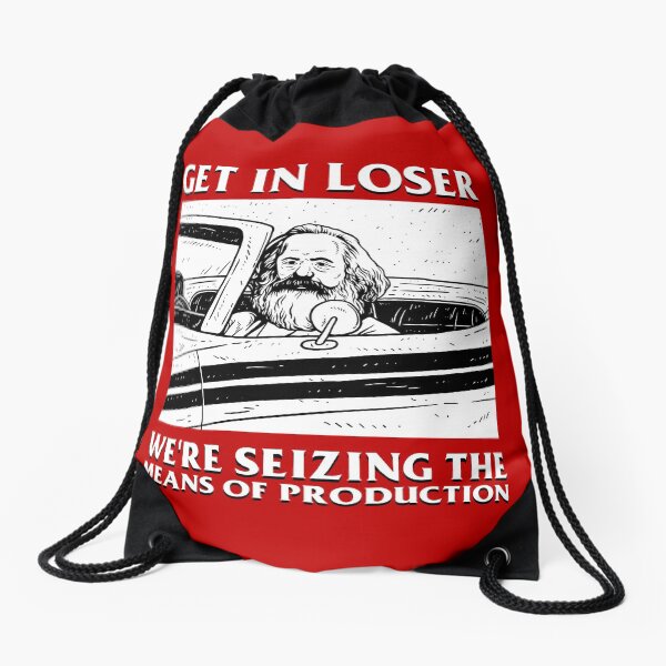 Get In Loser We're Seizing The Means Of Production Drawstring Bag
