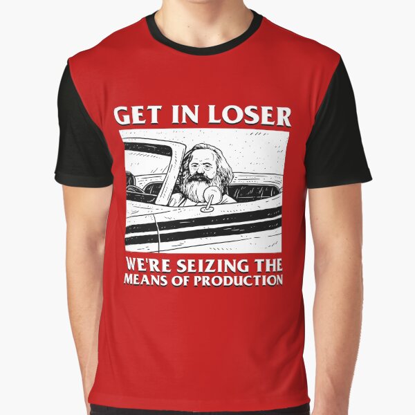 Vista previa del artículo con la obra «Get In Loser, nos estamos apoderando de los medios de producción.», diseñado y vendido por Yipptee Shirts.