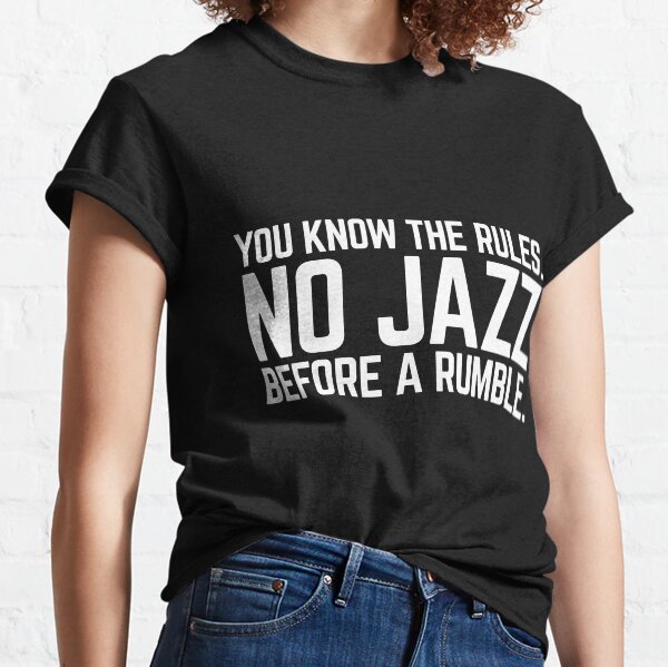 NO JAZZ BEFORE A RUMBLE Classic T-Shirt
