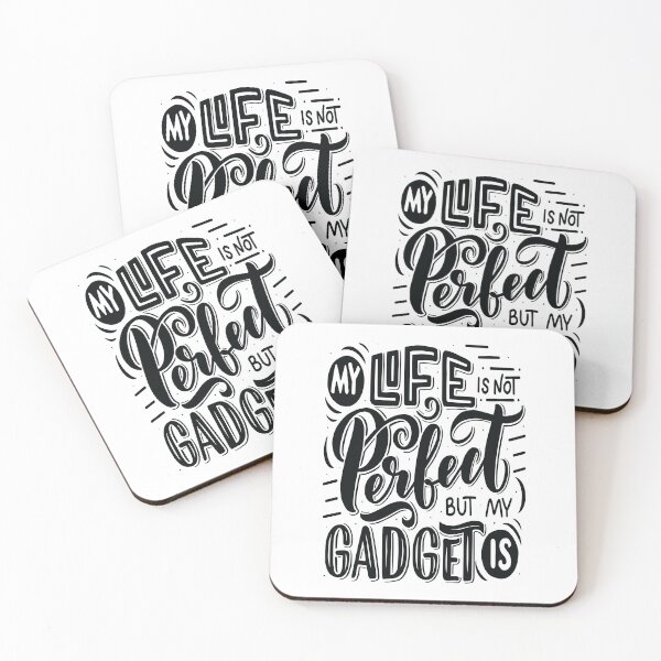 My Life Is Not Perfect But My Gadget Is Gadgets And Technology Coasters (Set of 4)