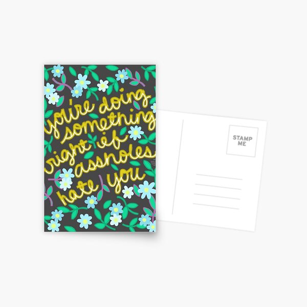 You're Doing Something Right If Assholes Hate You Postcard