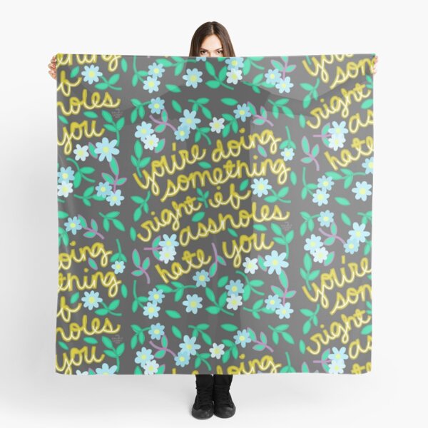 You're Doing Something Right If Assholes Hate You Scarf