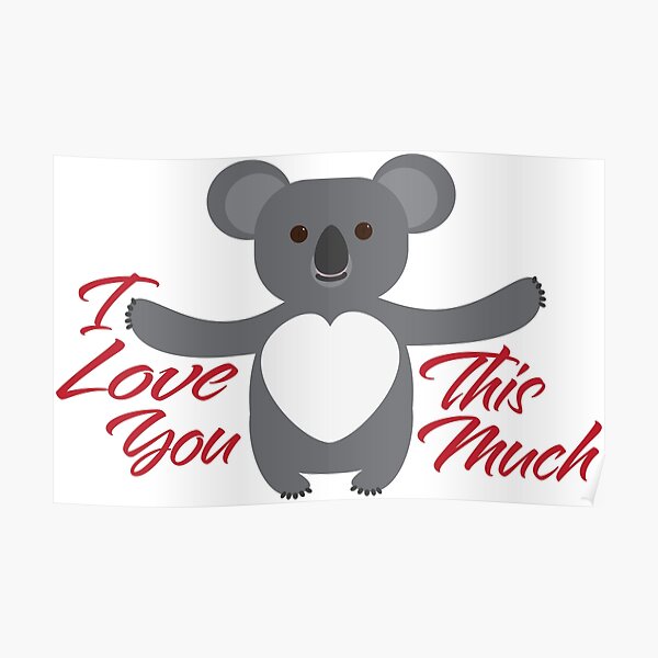 "Koala Bear I Love You This Much" Poster for Sale by sigdesign | Redbubble