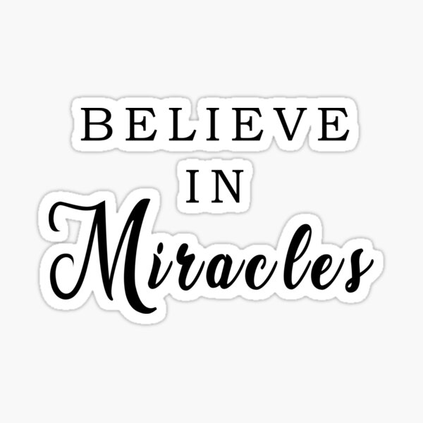 BELIEVE IN MIRACLES Sticker