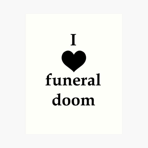 I Love Funeral Doom Art Print