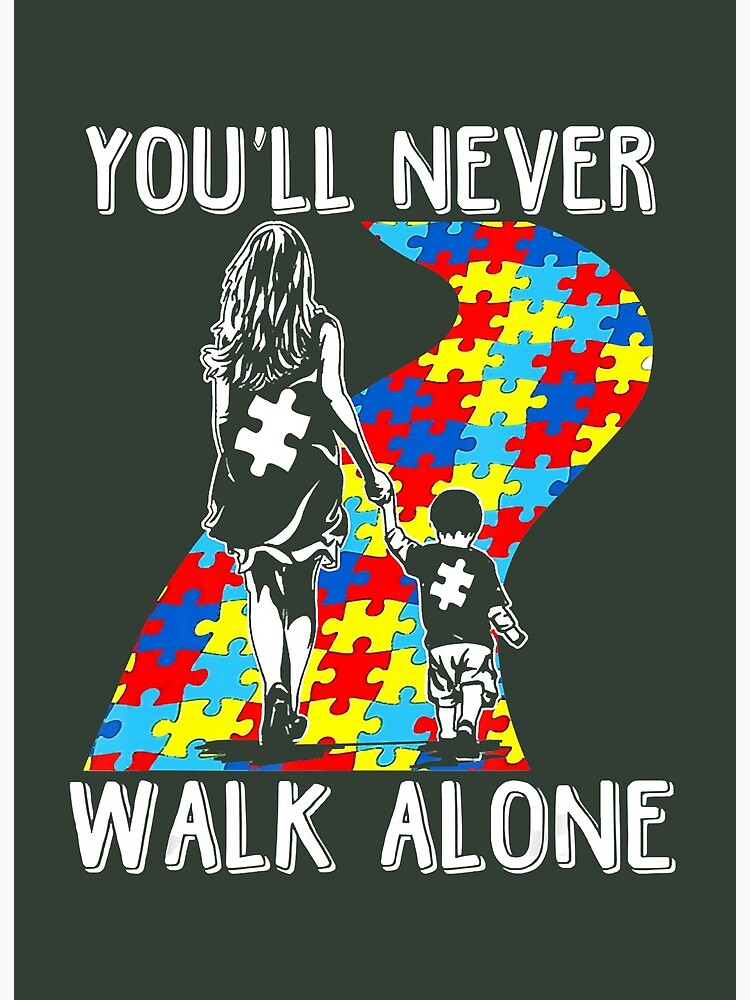 You Ll Never Walk Alone Autism Awareness Month Art Board Print By Tetvuive Redbubble