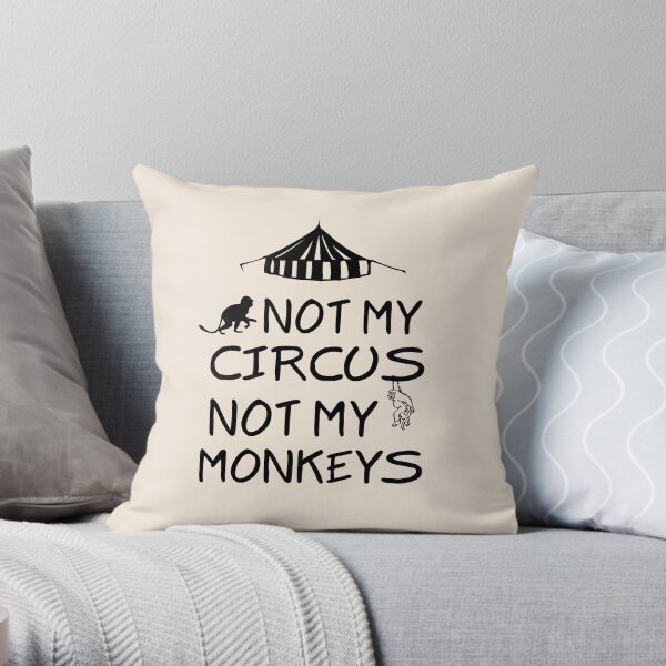 Not My Circus Not My Monkeys Throw Pillow