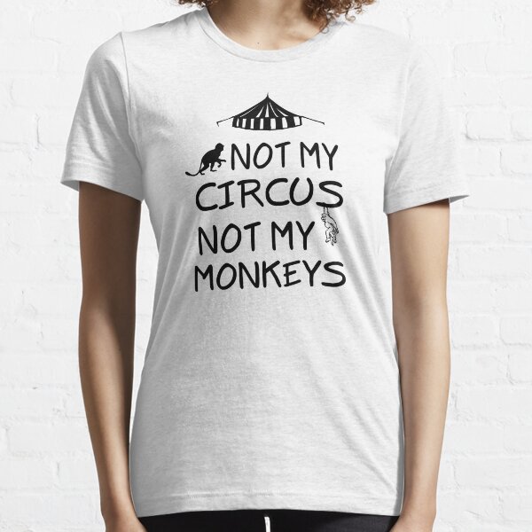 Not My Circus Not My Monkeys Essential T-Shirt