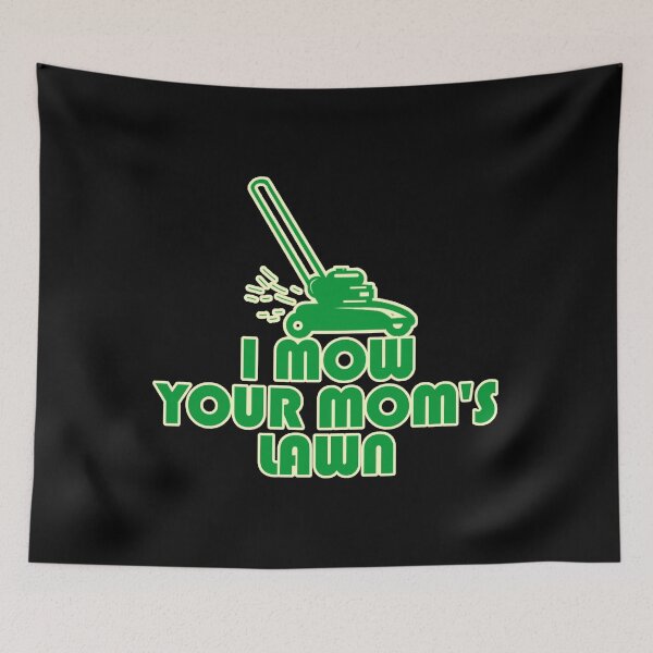 Item preview, I Mow Your Moms Lawn designed and sold by flippinsg.