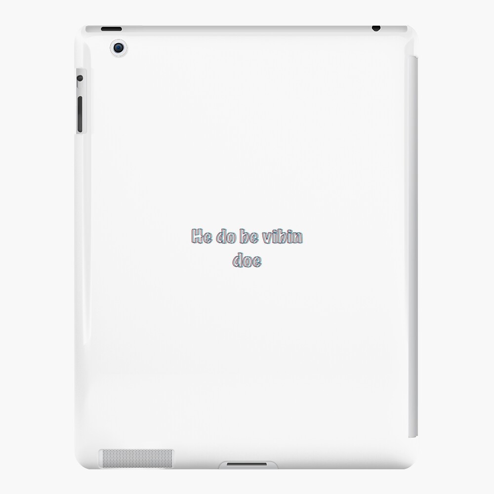 He Do Be Vibin Doe Ipad Case Skin By Thatoneplace Redbubble