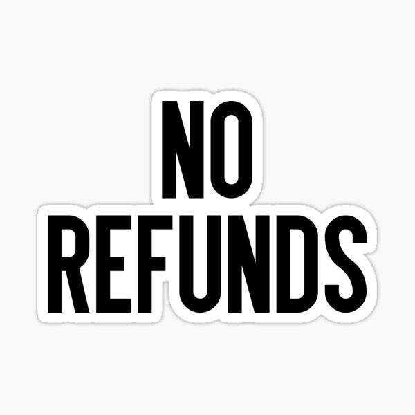 "No Refunds" Sticker for Sale by TeutonDesigns Redbubble