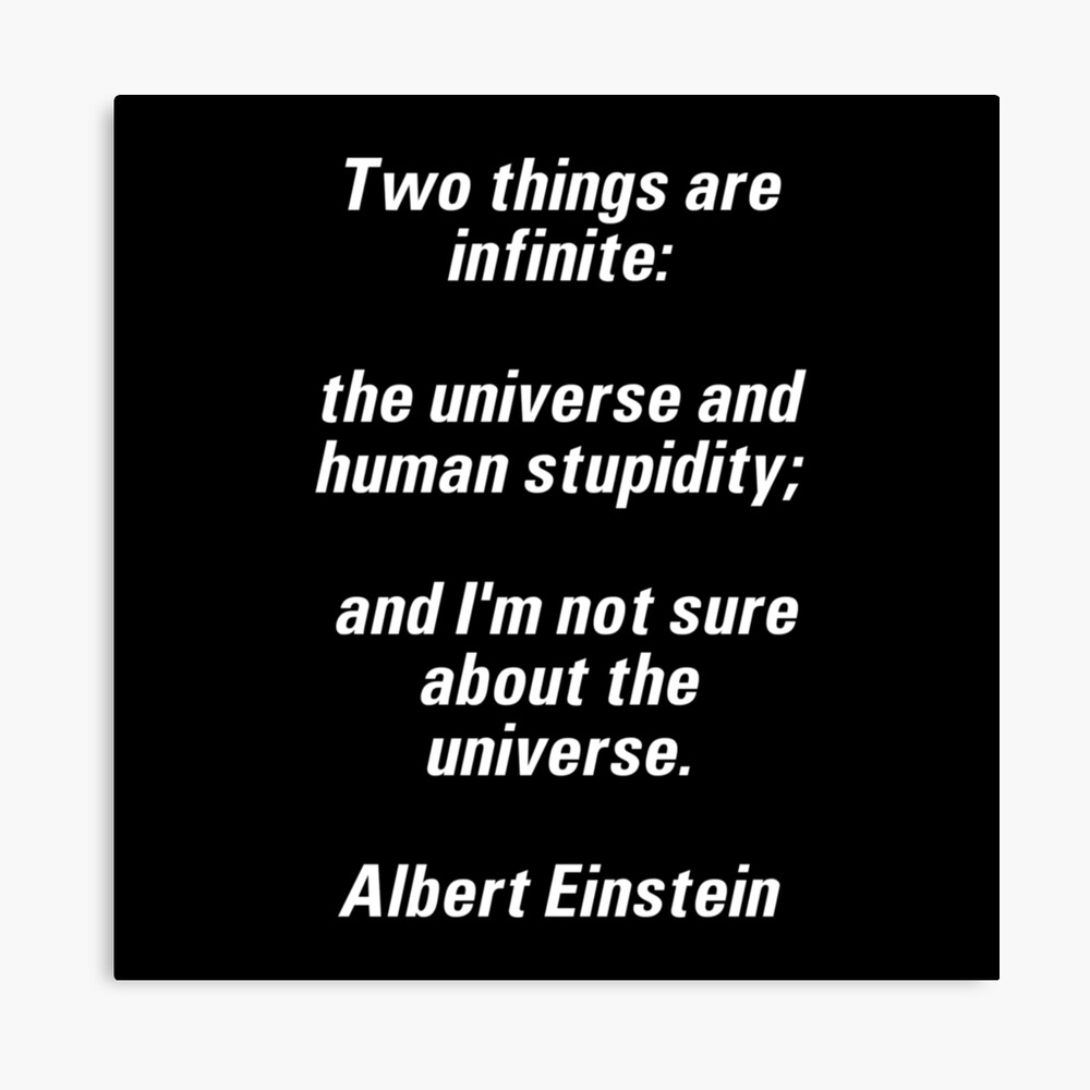 Zwei Dinge Sind Unendlich Das Universum Und Die Menschliche Dummheit Und Ich Bin Mir Uber Das Universum Nicht Sicher Albert Einstein Poster Von Amateur Designs Redbubble
