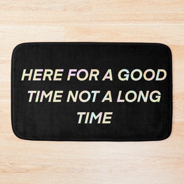 Item preview, Here for a good time not a long time designed and sold by AveriAdele.
