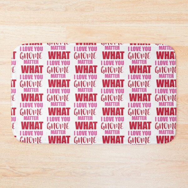 Item preview, I Love You Gnome Matter What designed and sold by Color Me F*@k!ng Happy.