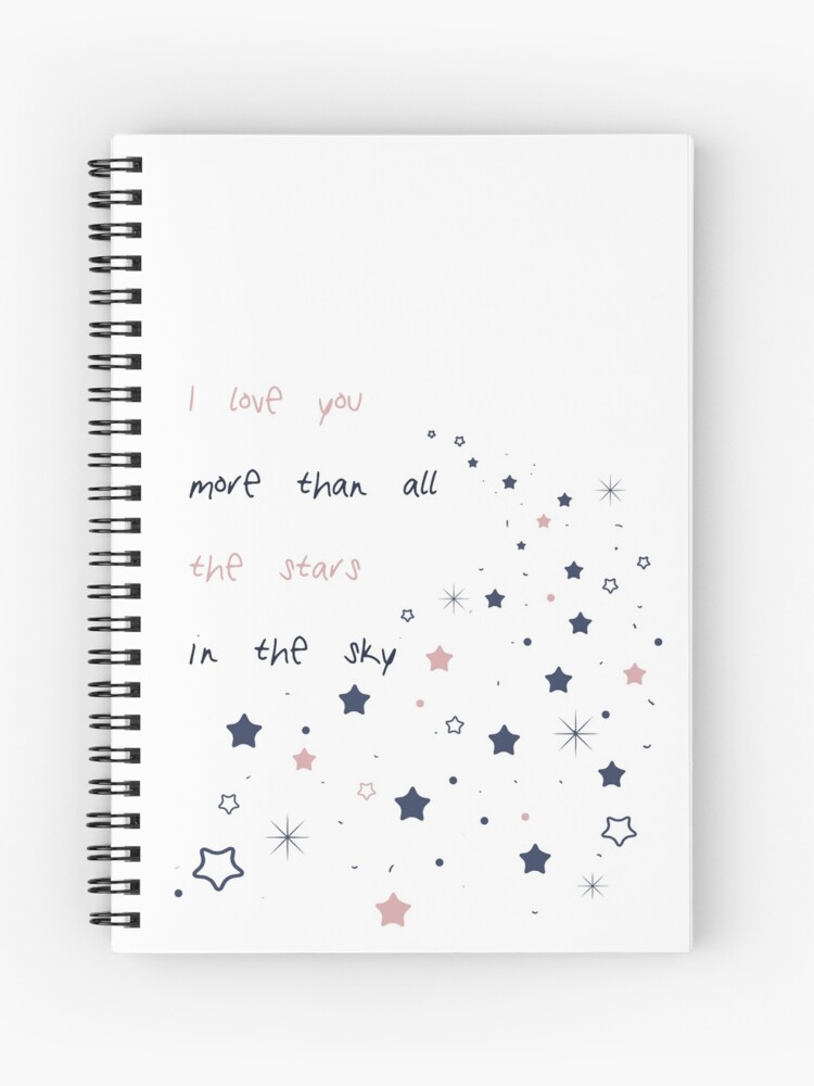 I Love You More Than All The Stars In The Sky Spiral Notebook By Phoenixlite Redbubble