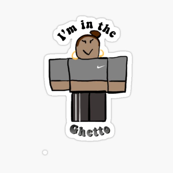 I M In The Ghetto Ratatata Sticker By Ellencarney13 Redbubble - ghetto roblox pictures