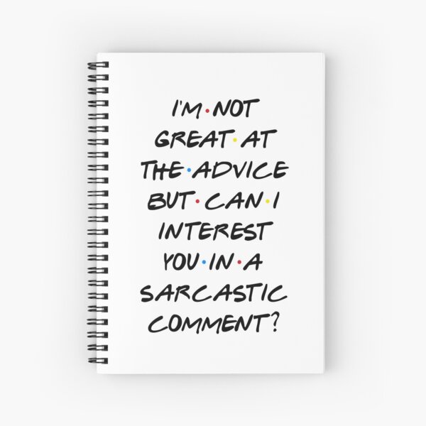 CAN I INTEREST YOU IN A SARCASTIC COMMENT? Spiral Notebook