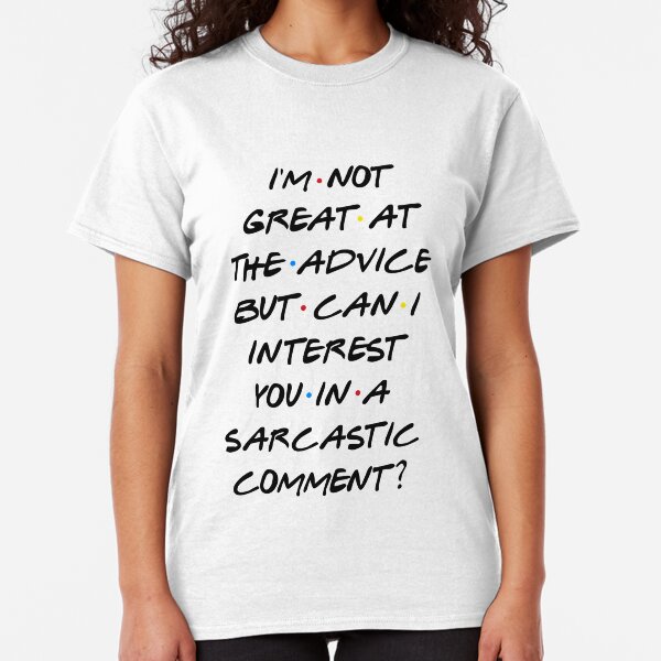 CAN I INTEREST YOU IN A SARCASTIC COMMENT? Classic T-Shirt