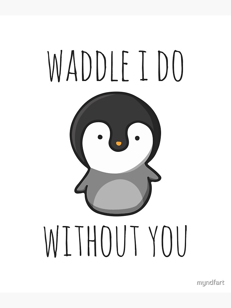 Waddle I Do Without You Waddle I Do Without You
