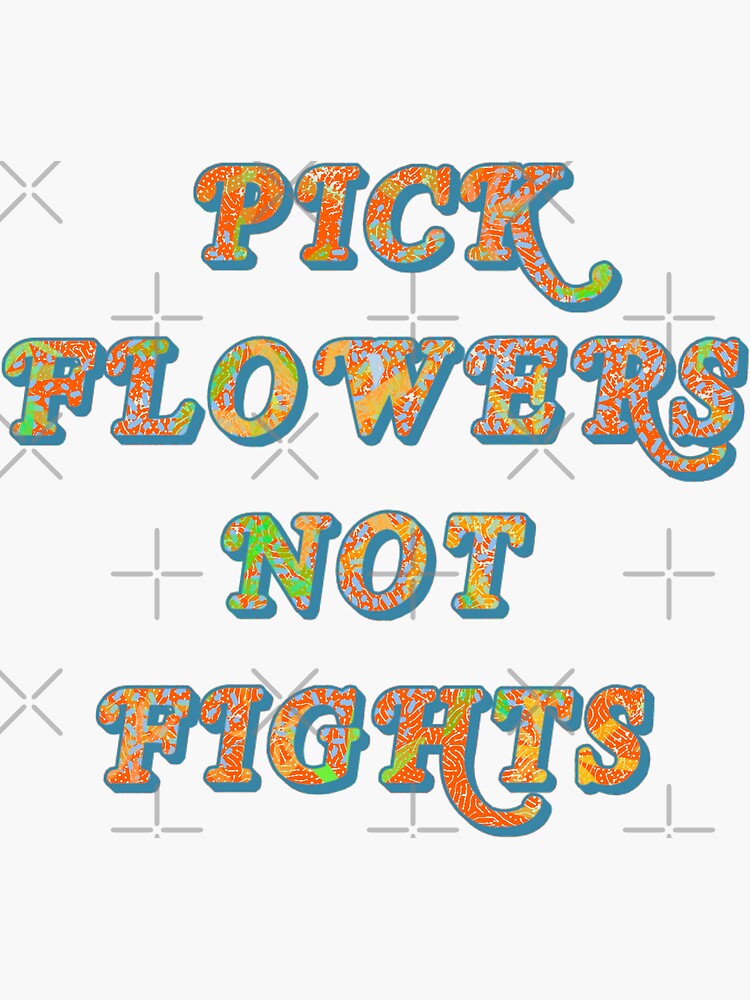 "Pick flowers not fights" Sticker by oliviabaehl Redbubble