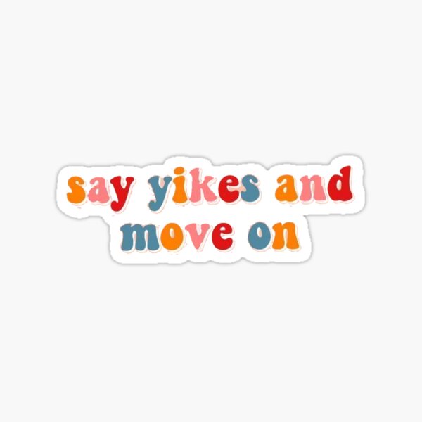 Item preview, Say Yikes and Move On  designed and sold by alexiseaston.