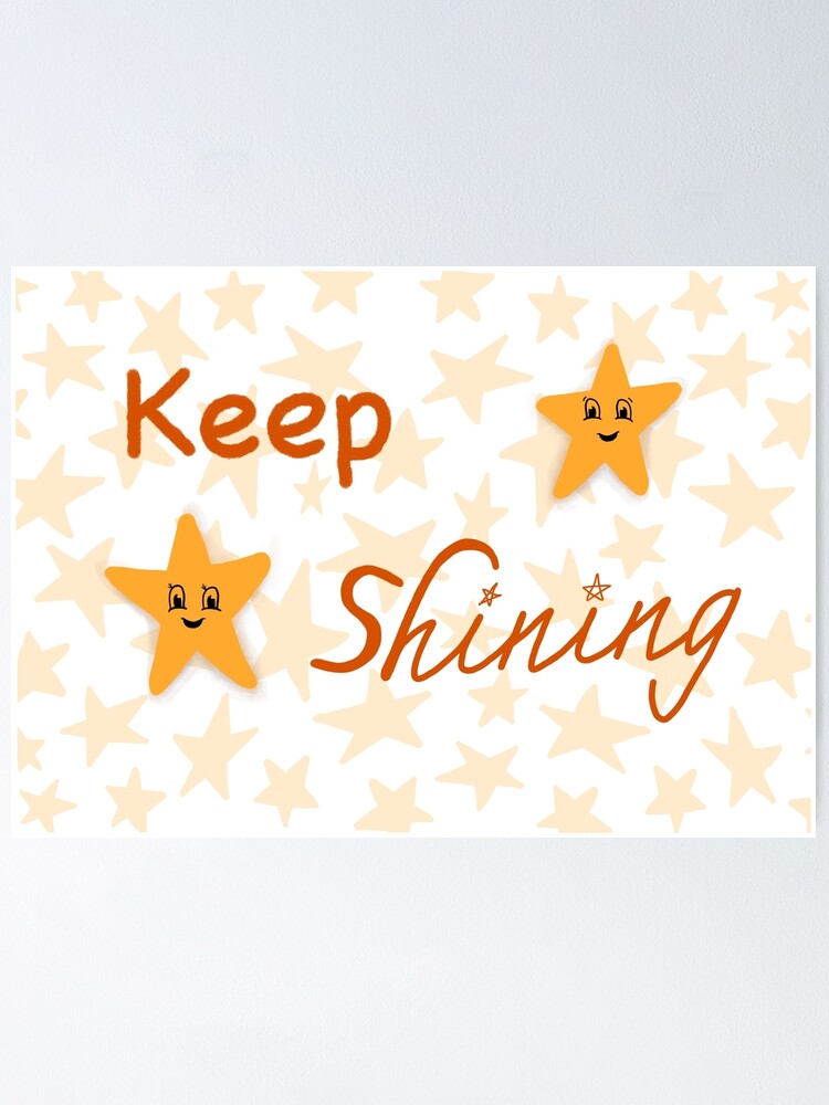 Keep Shining Poster By Niamh Jennifer Redbubble