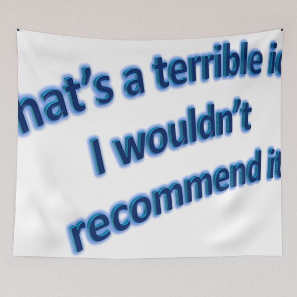 Item preview, That's a terrible idea. I wouldn't recommend it! designed and sold by LiaCAustralia.