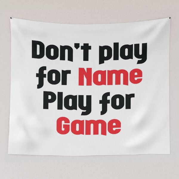 Item preview, Don't Play for Name - Play for Game designed and sold by VectorPB.