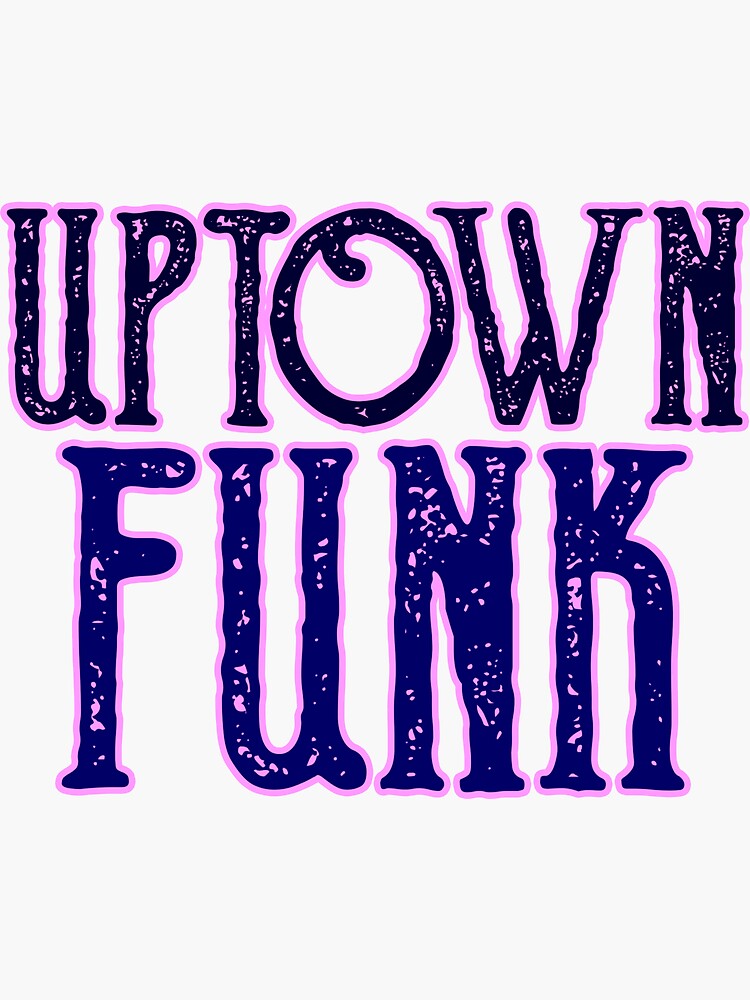 "Uptown Funk" Sticker by ikong2488 | Redbubble