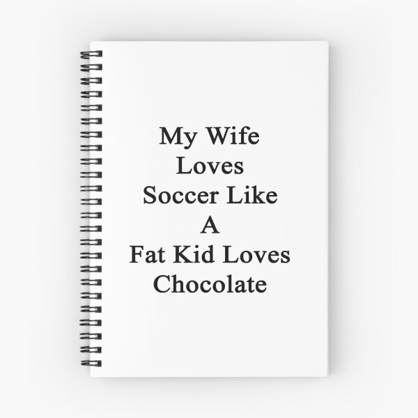 Item preview, My Wife Loves Soccer Like A Fat Kid Loves Chocolate  designed and sold by supernova23.