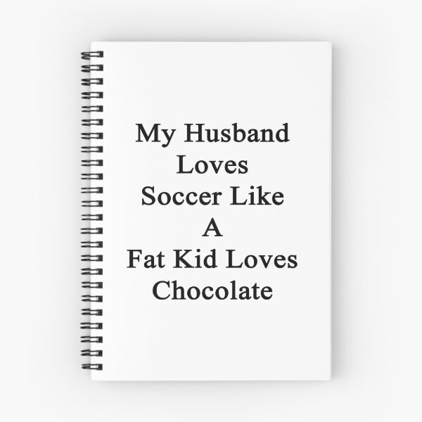 Item preview, My Husband Loves Soccer Like A Fat Kid Loves Chocolate  designed and sold by supernova23.